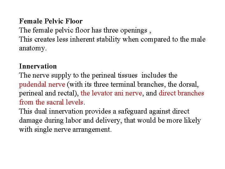 Female Pelvic Floor The female pelvic floor has three openings , This creates less