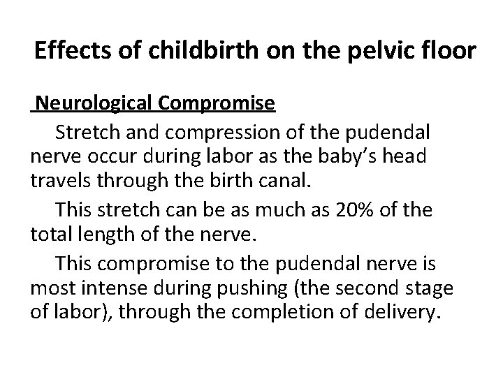 Effects of childbirth on the pelvic floor Neurological Compromise Stretch and compression of the