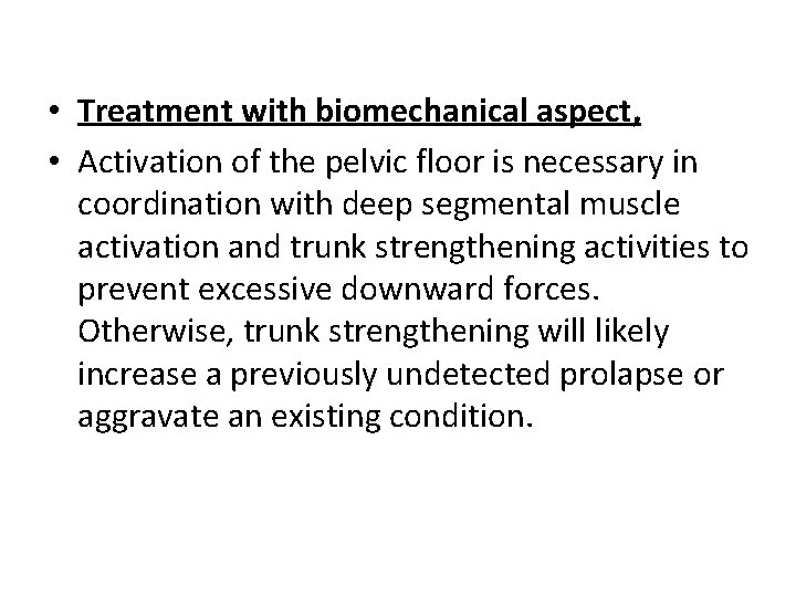  • Treatment with biomechanical aspect, • Activation of the pelvic floor is necessary