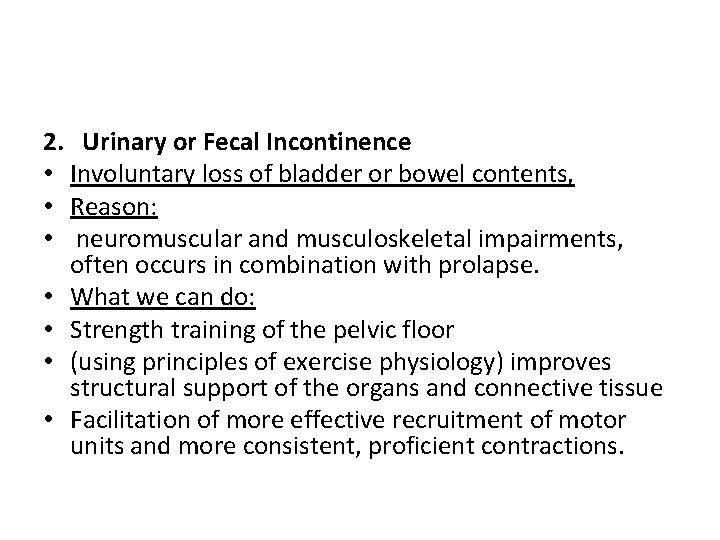 2. Urinary or Fecal Incontinence • Involuntary loss of bladder or bowel contents, •