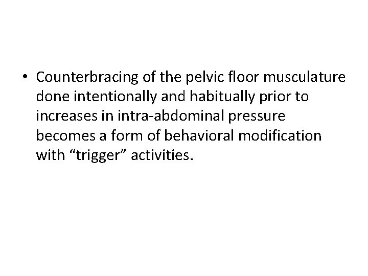  • Counterbracing of the pelvic floor musculature done intentionally and habitually prior to