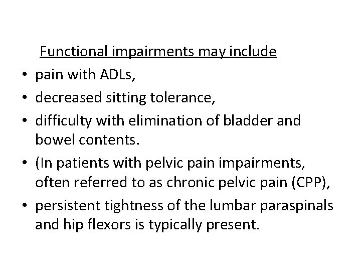  • • • Functional impairments may include pain with ADLs, decreased sitting tolerance,