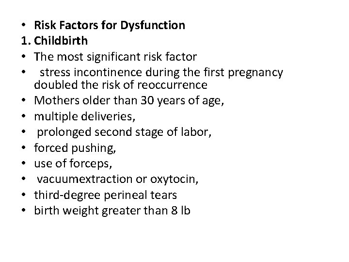  • Risk Factors for Dysfunction 1. Childbirth • The most significant risk factor