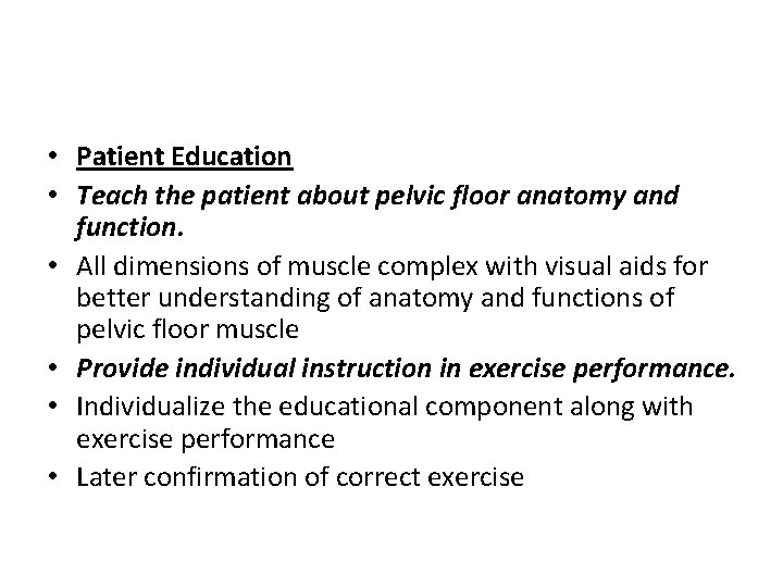  • Patient Education • Teach the patient about pelvic floor anatomy and function.