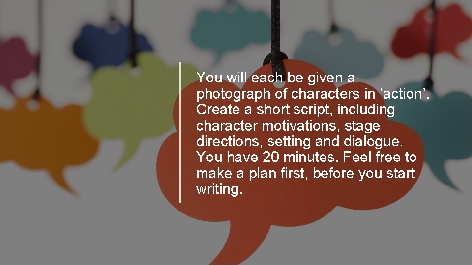 You will each be given a photograph of characters in ‘action’. Create a short