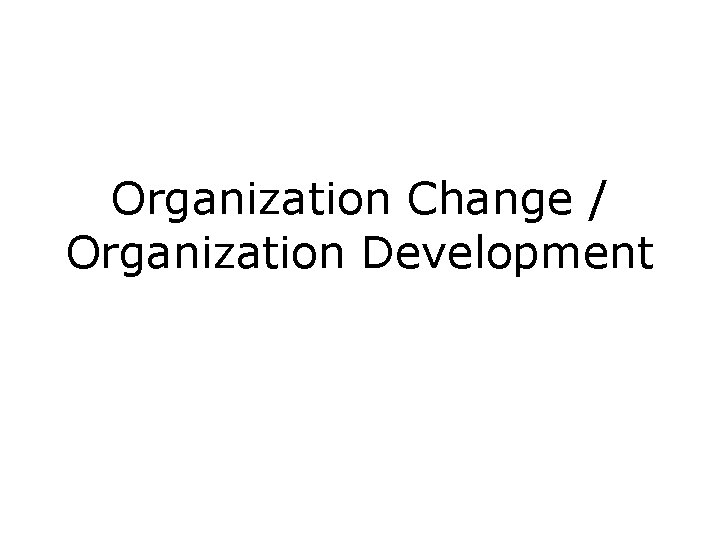 Organization Change / Organization Development 