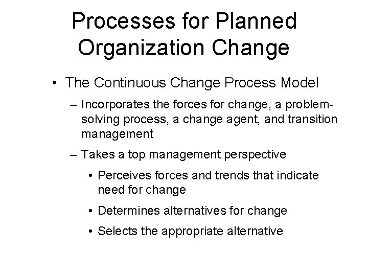 Processes for Planned Organization Change • The Continuous Change Process Model – Incorporates the