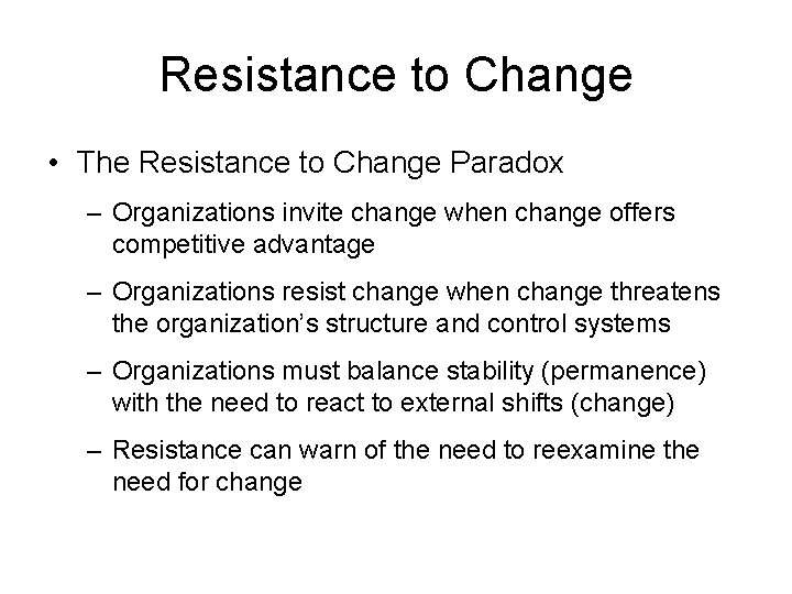 Resistance to Change • The Resistance to Change Paradox – Organizations invite change when