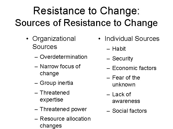 Resistance to Change: Sources of Resistance to Change • Organizational Sources • Individual Sources
