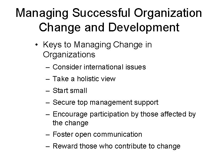 Managing Successful Organization Change and Development • Keys to Managing Change in Organizations –