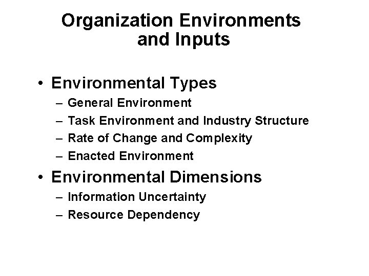 Organization Environments and Inputs • Environmental Types – – General Environment Task Environment and
