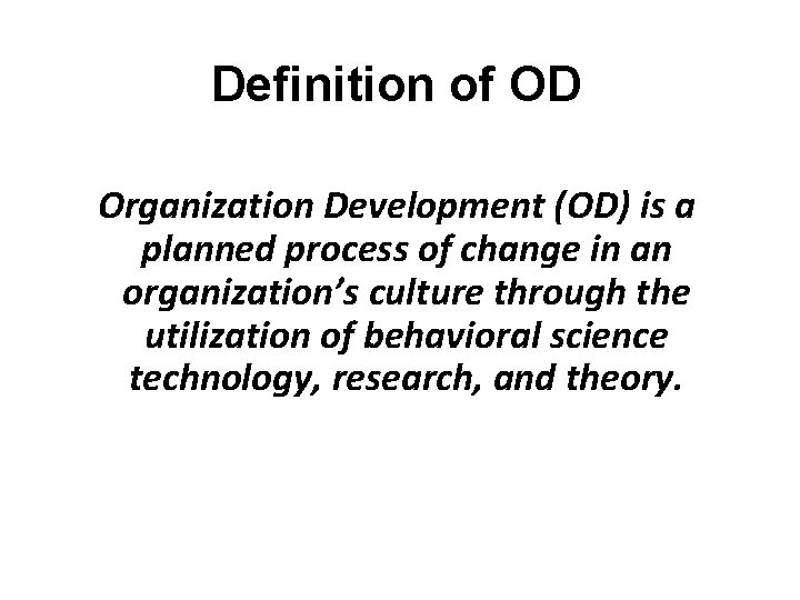 Definition of OD Organization Development (OD) is a planned process of change in an
