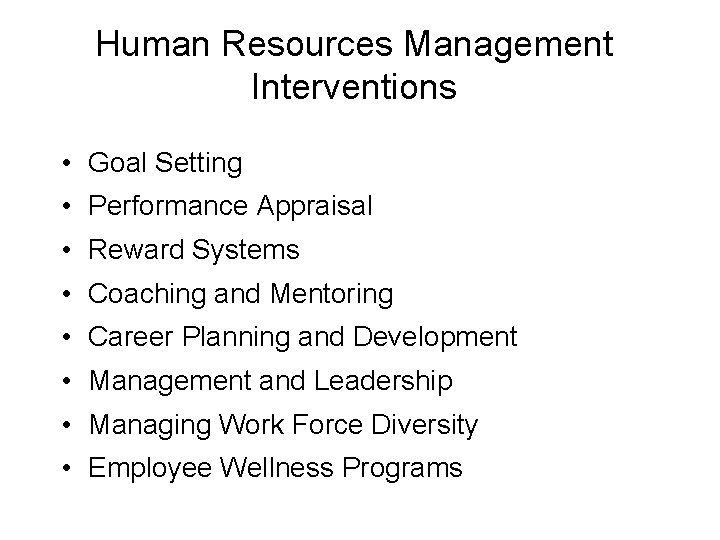 Human Resources Management Interventions • Goal Setting • Performance Appraisal • Reward Systems •