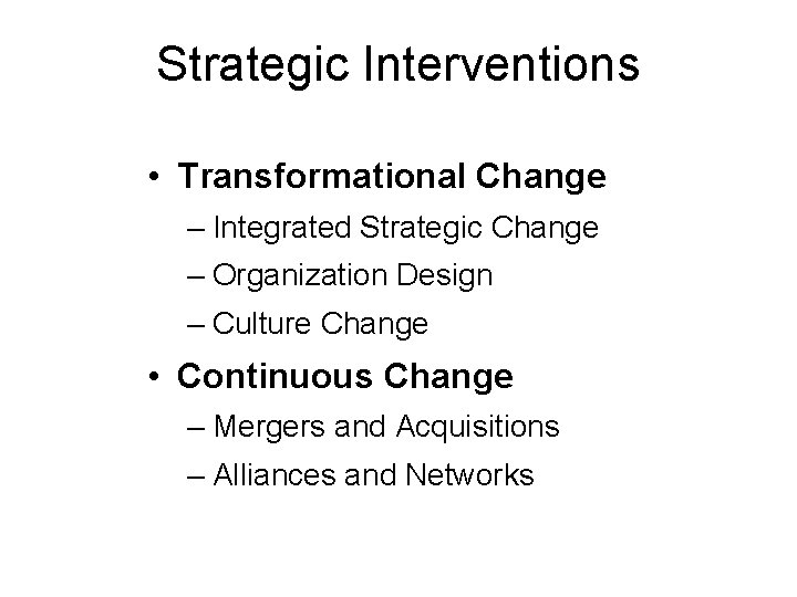 Strategic Interventions • Transformational Change – Integrated Strategic Change – Organization Design – Culture