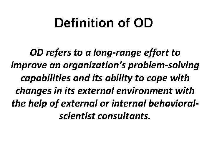 Definition of OD OD refers to a long-range effort to improve an organization’s problem-solving