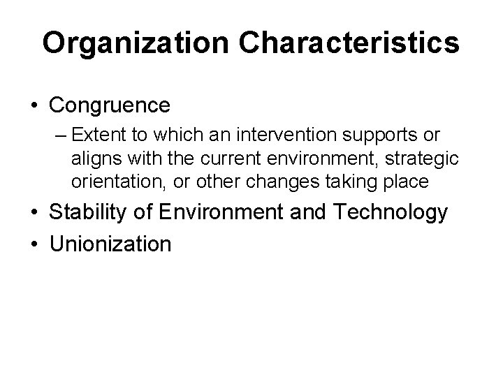Organization Characteristics • Congruence – Extent to which an intervention supports or aligns with