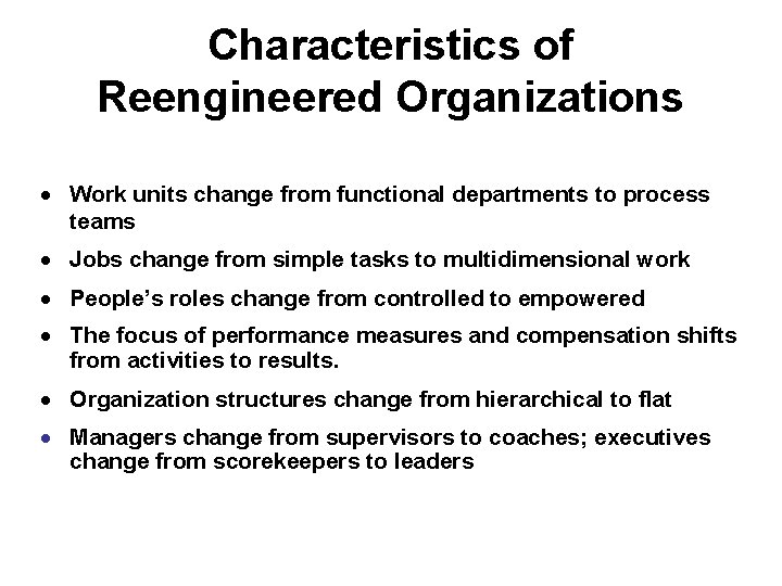 Characteristics of Reengineered Organizations · Work units change from functional departments to process teams
