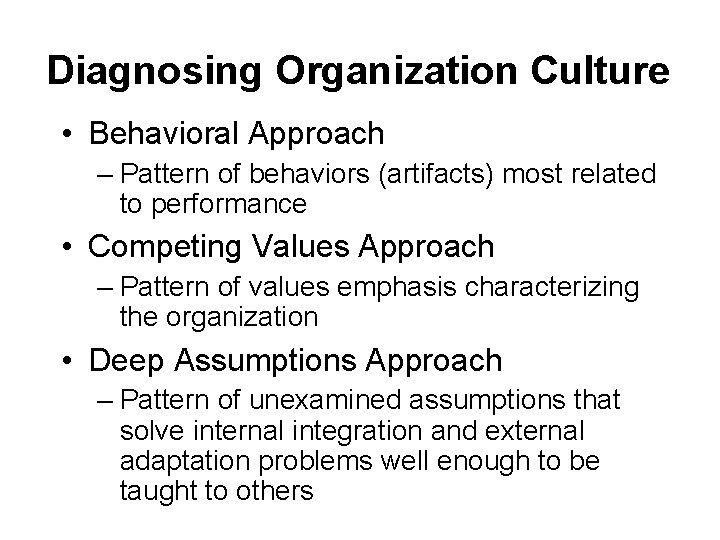 Diagnosing Organization Culture • Behavioral Approach – Pattern of behaviors (artifacts) most related to