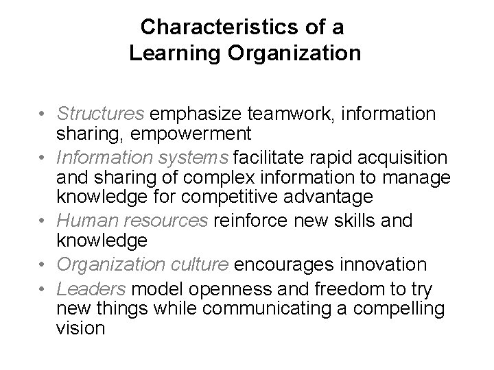 Characteristics of a Learning Organization • Structures emphasize teamwork, information sharing, empowerment • Information