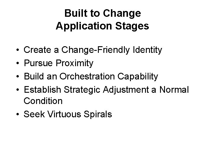 Built to Change Application Stages • • Create a Change-Friendly Identity Pursue Proximity Build