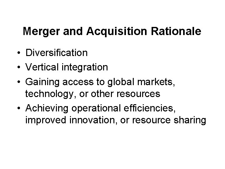 Merger and Acquisition Rationale • Diversification • Vertical integration • Gaining access to global