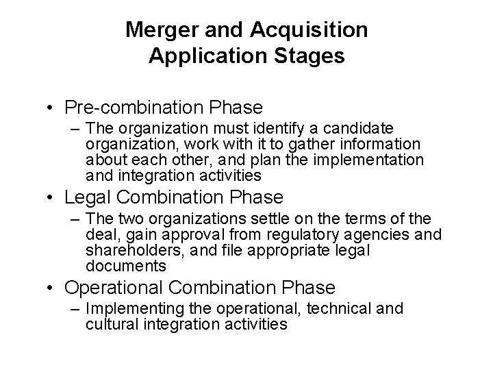 Merger and Acquisition Application Stages • Pre-combination Phase – The organization must identify a