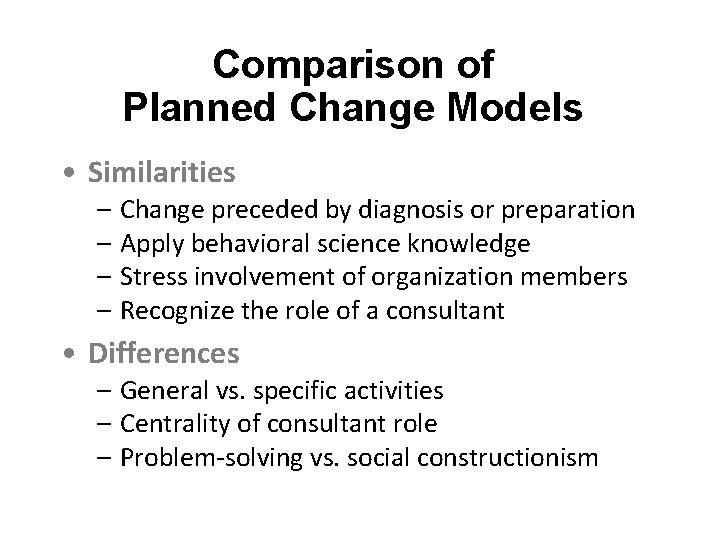 Comparison of Planned Change Models • Similarities – Change preceded by diagnosis or preparation