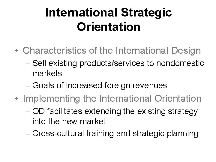 International Strategic Orientation • Characteristics of the International Design – Sell existing products/services to