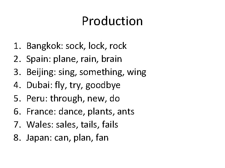 Production 1. 2. 3. 4. 5. 6. 7. 8. Bangkok: sock, lock, rock Spain: