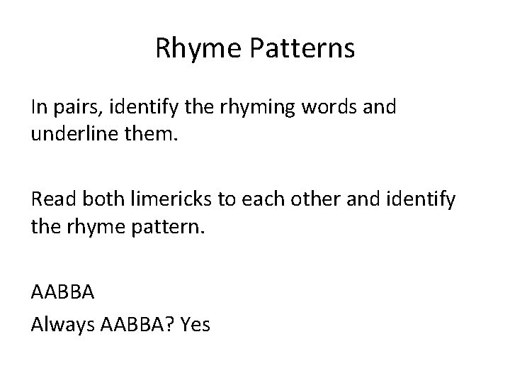 Rhyme Patterns In pairs, identify the rhyming words and underline them. Read both limericks