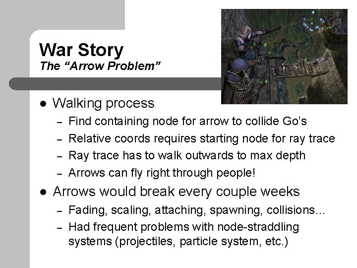 War Story The “Arrow Problem” l Walking process – – l Find containing node