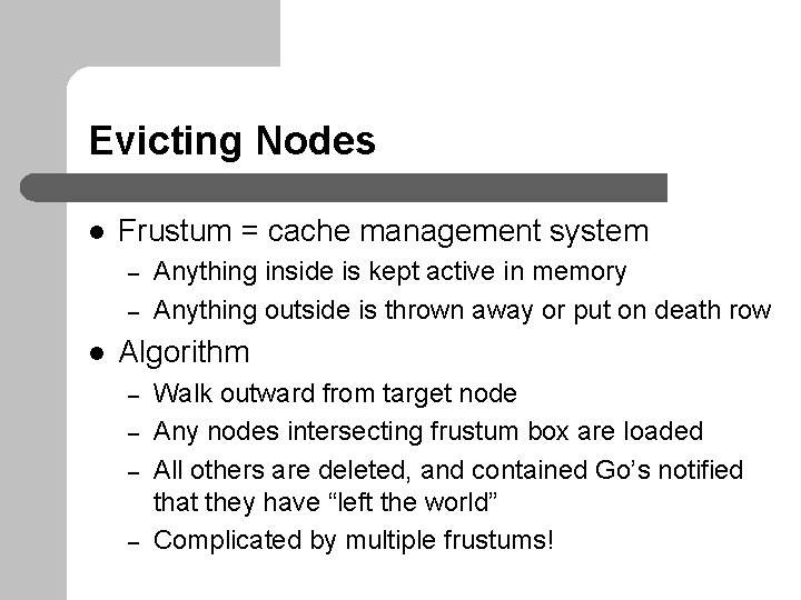 Evicting Nodes l Frustum = cache management system – – l Anything inside is