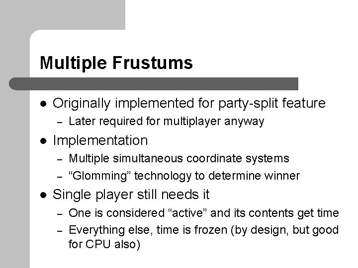 Multiple Frustums l Originally implemented for party-split feature – l Implementation – – l