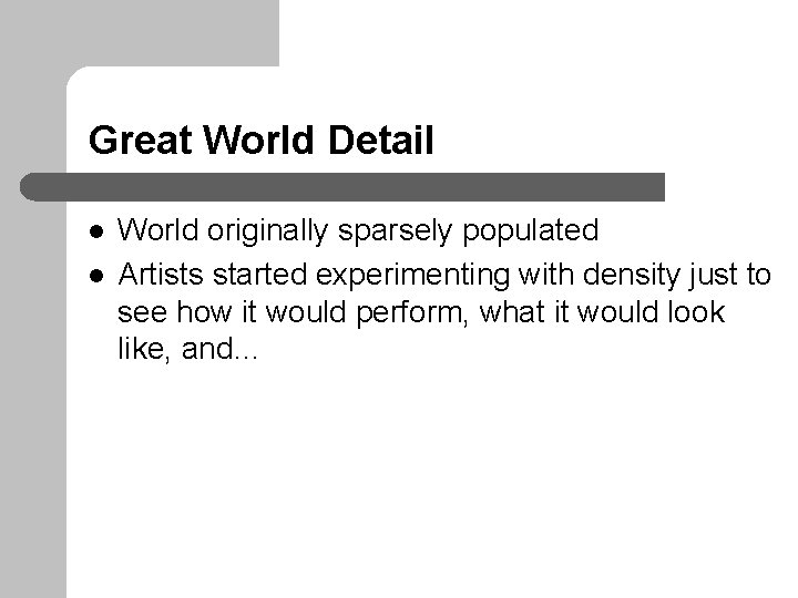 Great World Detail l l World originally sparsely populated Artists started experimenting with density