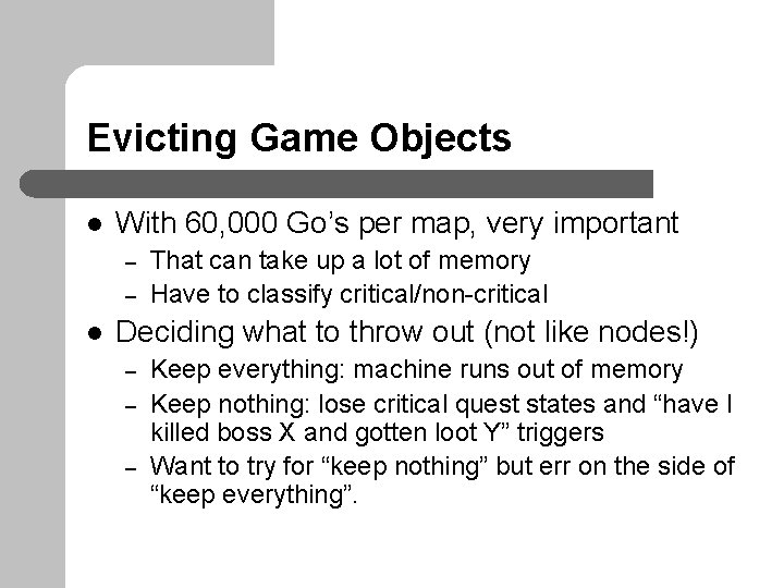 Evicting Game Objects l With 60, 000 Go’s per map, very important – –