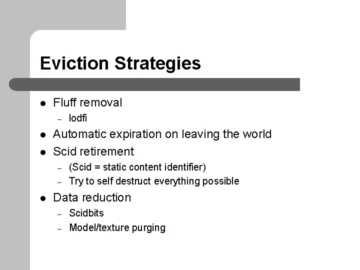 Eviction Strategies l Fluff removal – l l Automatic expiration on leaving the world