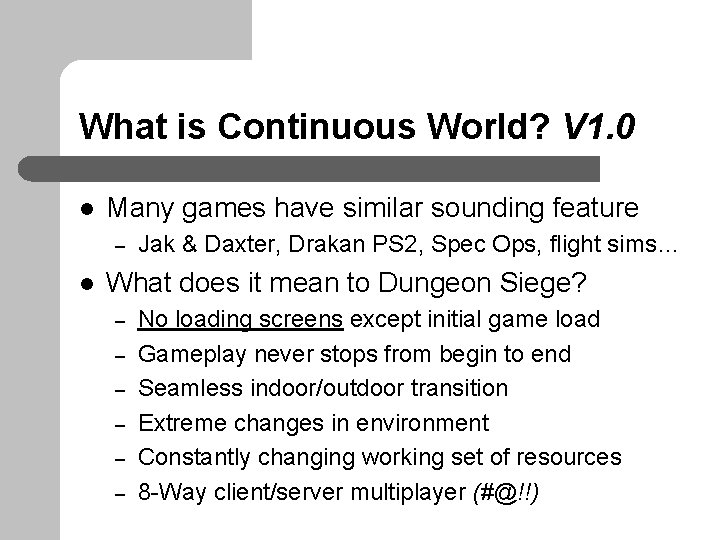 What is Continuous World? V 1. 0 l Many games have similar sounding feature