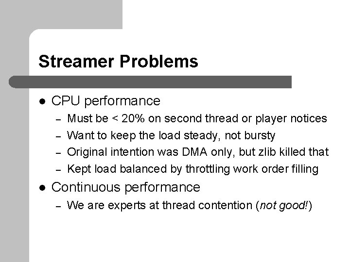 Streamer Problems l CPU performance – – l Must be < 20% on second