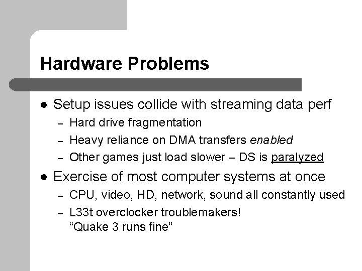 Hardware Problems l Setup issues collide with streaming data perf – – – l