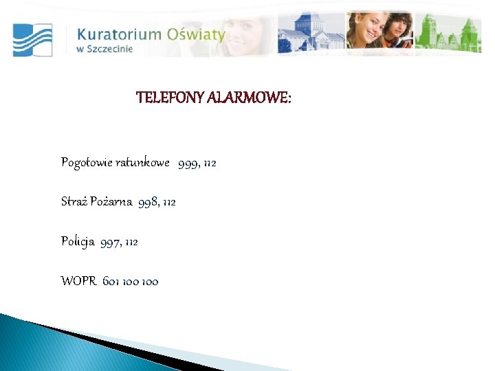 TELEFONY ALARMOWE: Pogotowie ratunkowe 999, 112 Straż Pożarna 998, 112 Policja 997, 112 WOPR