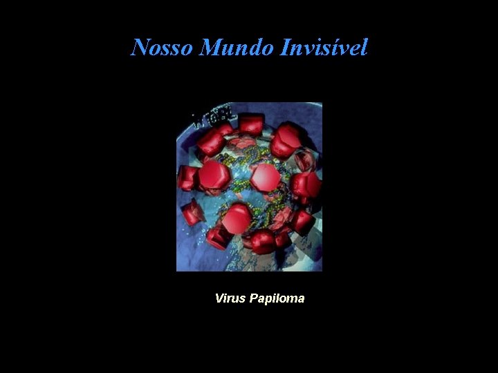 Nosso Mundo Invisível Virus Papiloma 