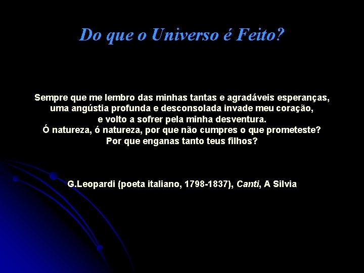 Do que o Universo é Feito? Sempre que me lembro das minhas tantas e