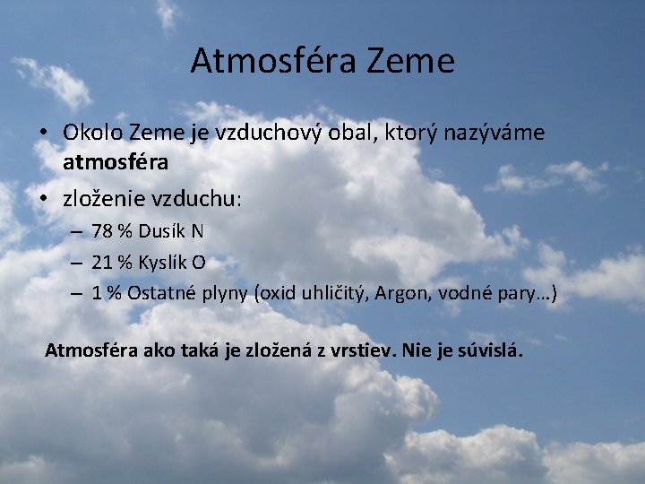 Atmosféra Zeme • Okolo Zeme je vzduchový obal, ktorý nazýváme atmosféra • zloženie vzduchu: