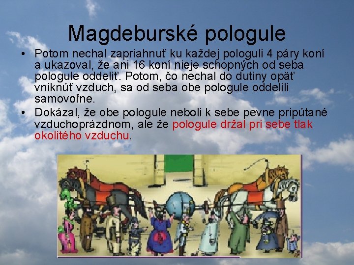 Magdeburské pologule • Potom nechal zapriahnuť ku každej pologuli 4 páry koní a ukazoval,