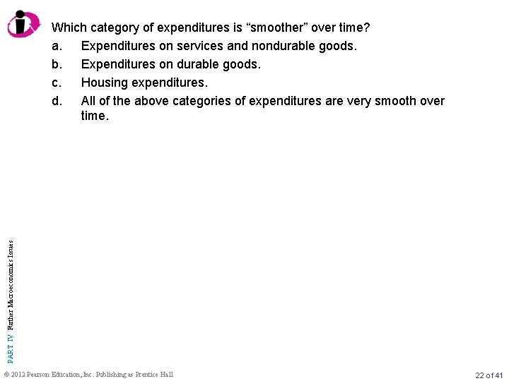 PART IV Further Macroeconomics Issues Which category of expenditures is “smoother” over time? a.