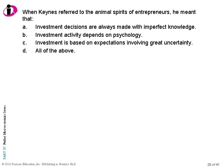 PART IV Further Macroeconomics Issues When Keynes referred to the animal spirits of entrepreneurs,