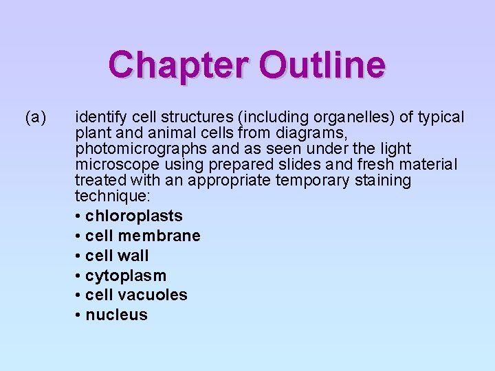 Chapter Outline (a) identify cell structures (including organelles) of typical plant and animal cells