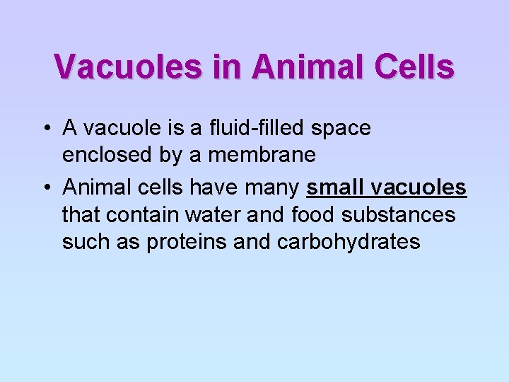 Vacuoles in Animal Cells • A vacuole is a fluid-filled space enclosed by a