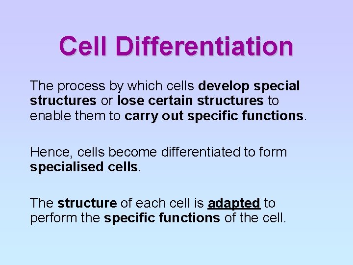 Cell Differentiation The process by which cells develop special structures or lose certain structures