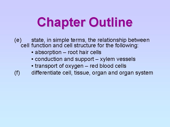 Chapter Outline (e) state, in simple terms, the relationship between cell function and cell